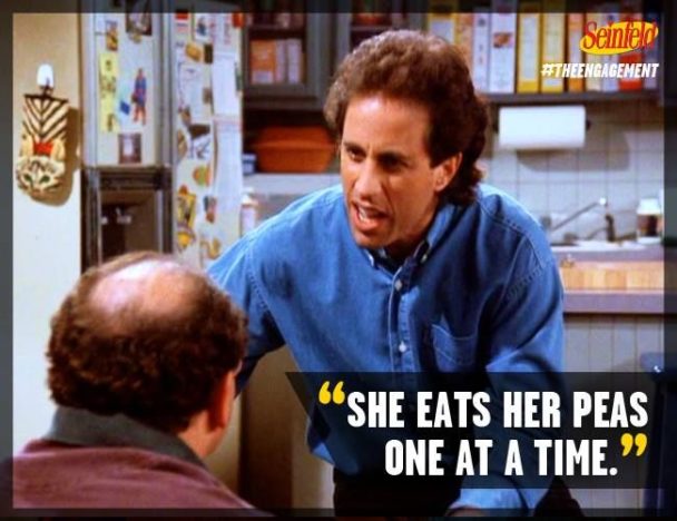 Jerry - "She eats her peas one at a time."