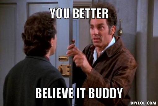 You better believe it buddy! – Seinfeld Memes
