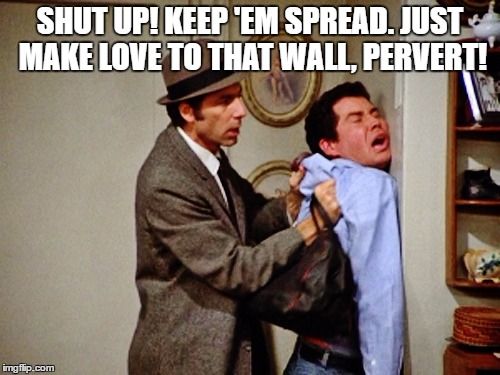 kramer shut up keep em spread just make love to that wall pervert seinfeld meme