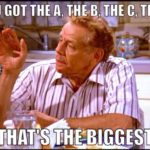 You got the A, the B, the C, the D. That's the biggest - Frank Costanza from Seinfeld