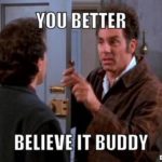 kramer You better believe it buddy