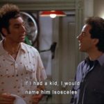 If I had a kid, I would name him Isosceles.