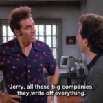 Jerry, all these big companies, they write off everything.