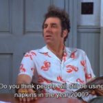 Do you think people will still be using napkins in the year 2000?