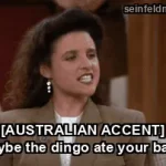 The Stranded — "[AUSTRALIAN ACCENT] Maybe the dingo ate your baby." (S03E10)