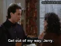 The Soup Nazi — "Get out of my way, Jerry." (S07E06)
