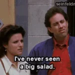 The Big Salad — "I've never seen a big salad." (S06E02)