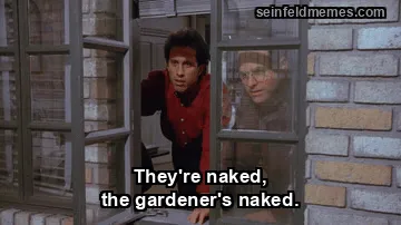 The Contest — "They're naked, the gardener's naked." (S04E11)
